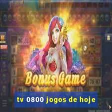 tv 0800 jogos de hoje